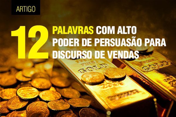 12 Palavras Com Alto Poder De Persuasão Para Discurso De Vendas • César Frazão 7430