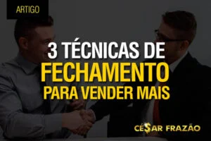 3 técnicas de fechamento para vender mais